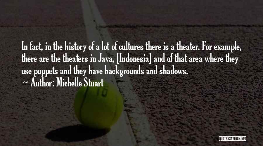 Michelle Stuart Quotes: In Fact, In The History Of A Lot Of Cultures There Is A Theater. For Example, There Are The Theaters