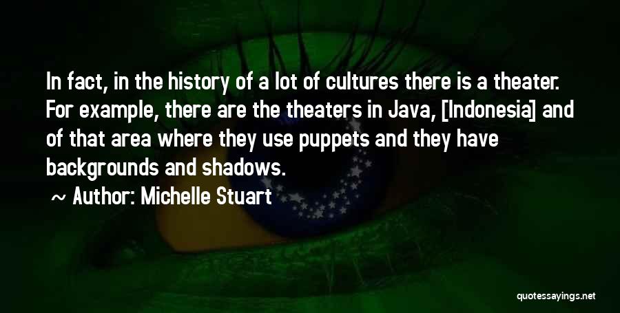 Michelle Stuart Quotes: In Fact, In The History Of A Lot Of Cultures There Is A Theater. For Example, There Are The Theaters