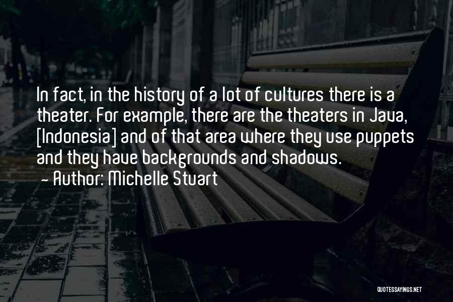 Michelle Stuart Quotes: In Fact, In The History Of A Lot Of Cultures There Is A Theater. For Example, There Are The Theaters