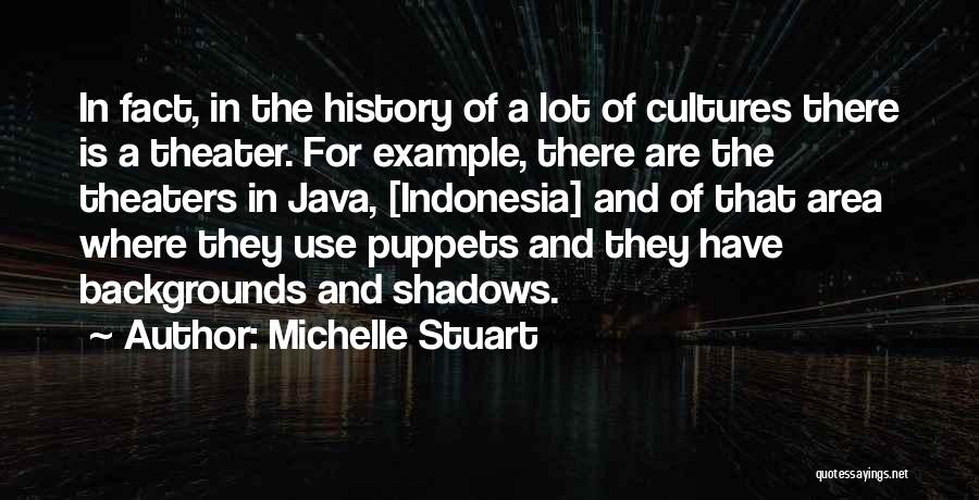 Michelle Stuart Quotes: In Fact, In The History Of A Lot Of Cultures There Is A Theater. For Example, There Are The Theaters