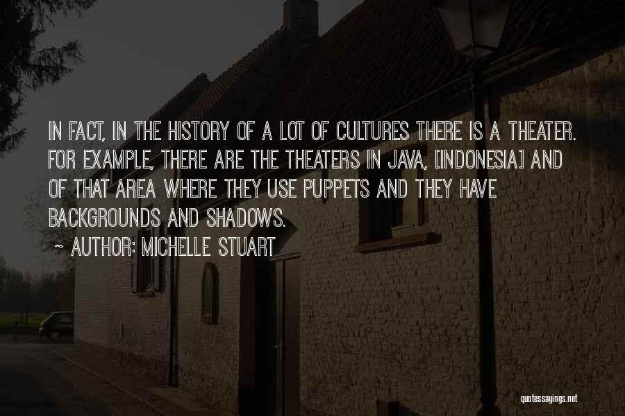 Michelle Stuart Quotes: In Fact, In The History Of A Lot Of Cultures There Is A Theater. For Example, There Are The Theaters