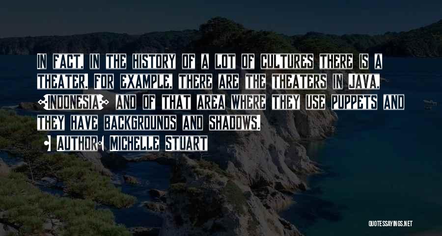 Michelle Stuart Quotes: In Fact, In The History Of A Lot Of Cultures There Is A Theater. For Example, There Are The Theaters