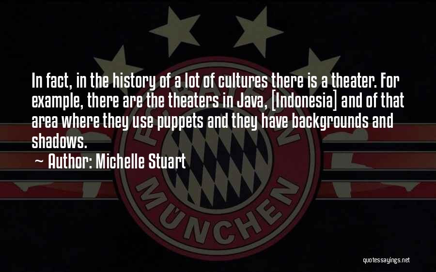 Michelle Stuart Quotes: In Fact, In The History Of A Lot Of Cultures There Is A Theater. For Example, There Are The Theaters