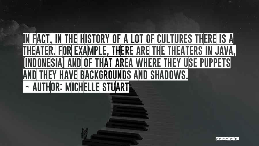 Michelle Stuart Quotes: In Fact, In The History Of A Lot Of Cultures There Is A Theater. For Example, There Are The Theaters