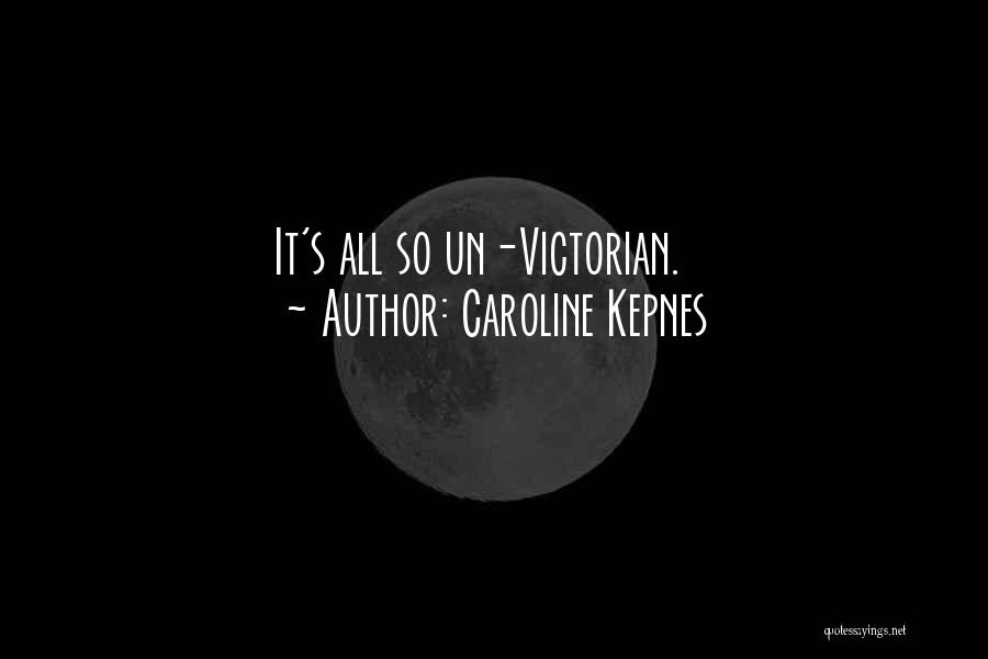 Caroline Kepnes Quotes: It's All So Un-victorian.