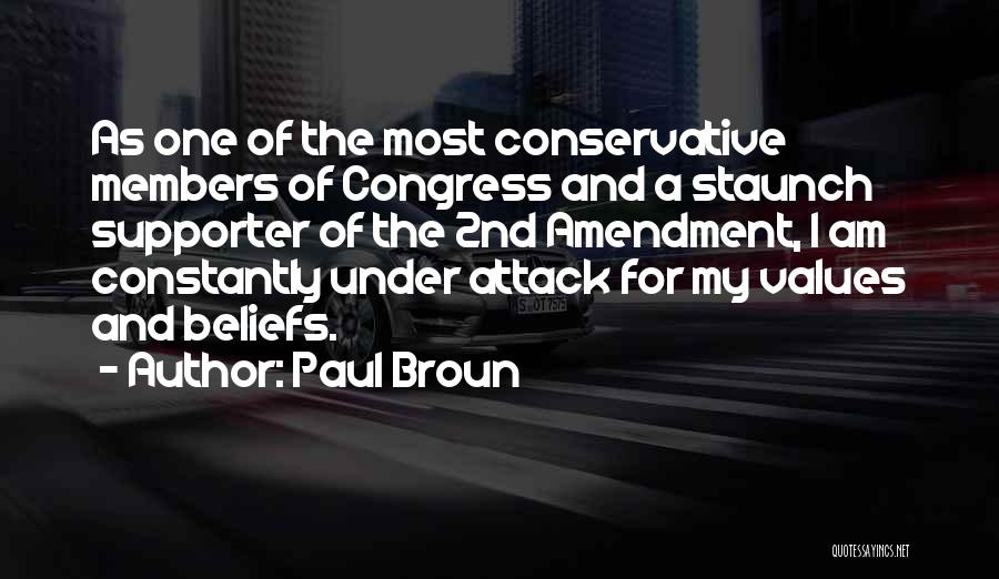 Paul Broun Quotes: As One Of The Most Conservative Members Of Congress And A Staunch Supporter Of The 2nd Amendment, I Am Constantly