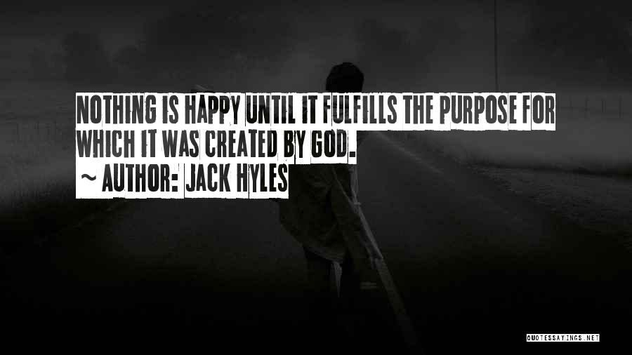 Jack Hyles Quotes: Nothing Is Happy Until It Fulfills The Purpose For Which It Was Created By God.