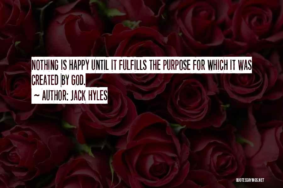 Jack Hyles Quotes: Nothing Is Happy Until It Fulfills The Purpose For Which It Was Created By God.