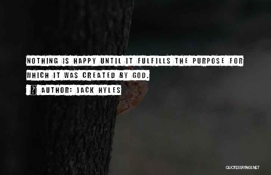 Jack Hyles Quotes: Nothing Is Happy Until It Fulfills The Purpose For Which It Was Created By God.