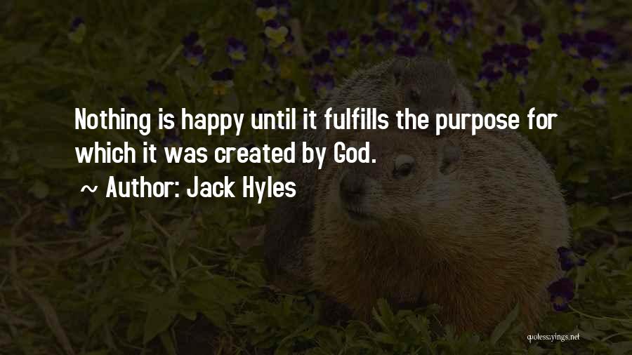 Jack Hyles Quotes: Nothing Is Happy Until It Fulfills The Purpose For Which It Was Created By God.