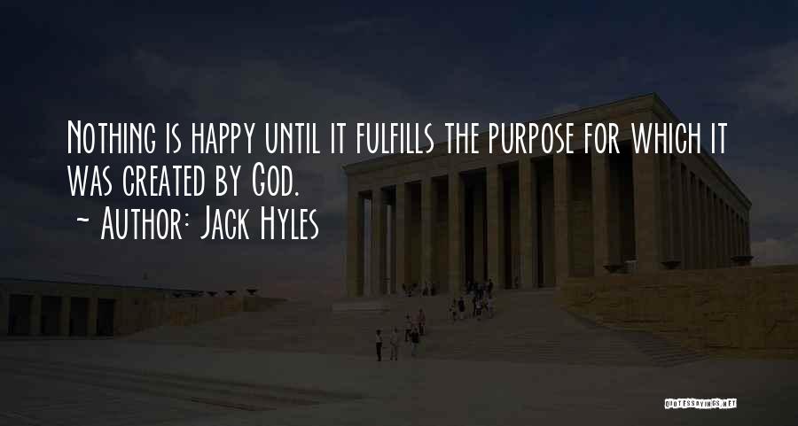 Jack Hyles Quotes: Nothing Is Happy Until It Fulfills The Purpose For Which It Was Created By God.