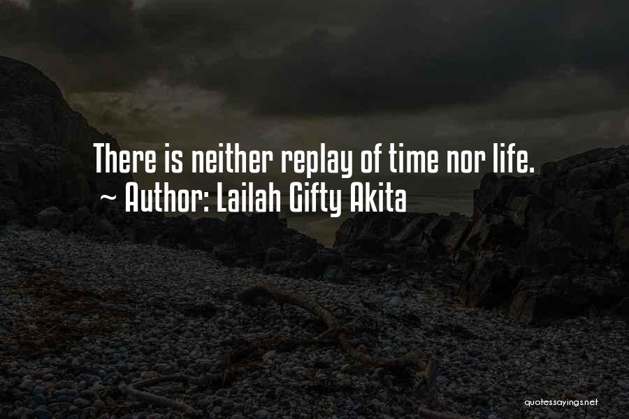 Lailah Gifty Akita Quotes: There Is Neither Replay Of Time Nor Life.