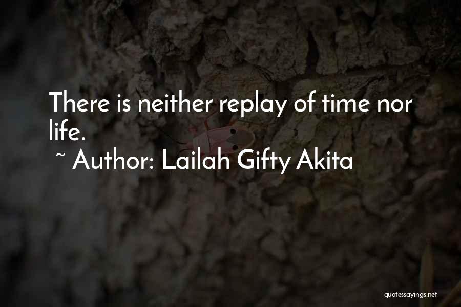 Lailah Gifty Akita Quotes: There Is Neither Replay Of Time Nor Life.