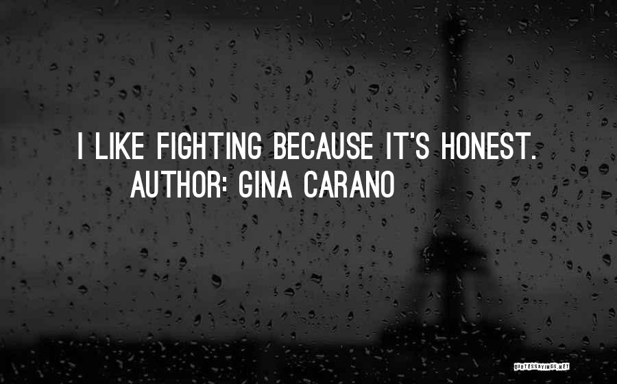 Gina Carano Quotes: I Like Fighting Because It's Honest.