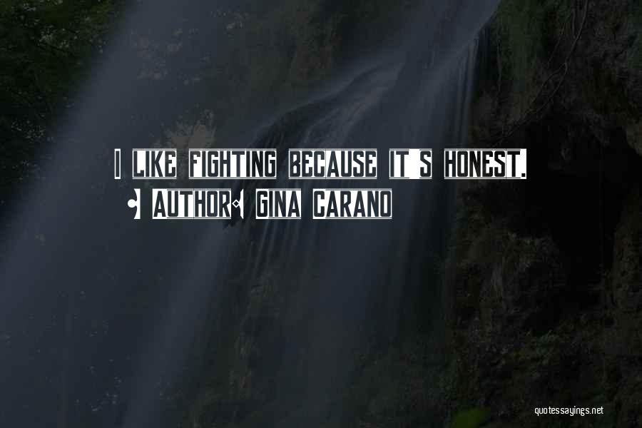Gina Carano Quotes: I Like Fighting Because It's Honest.