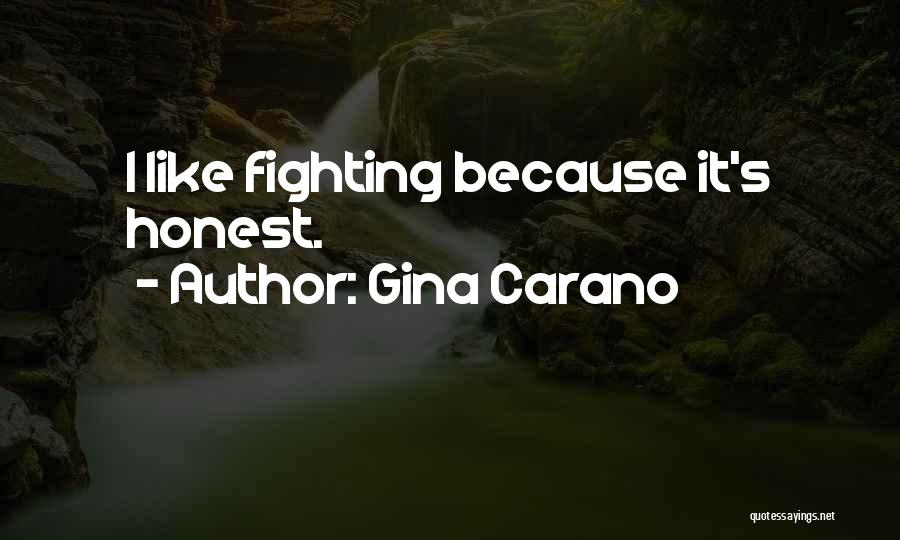 Gina Carano Quotes: I Like Fighting Because It's Honest.
