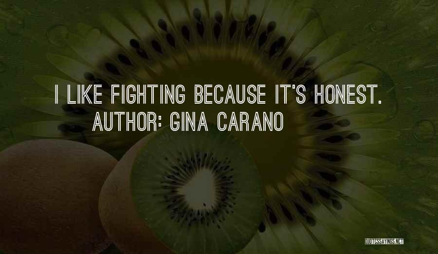 Gina Carano Quotes: I Like Fighting Because It's Honest.