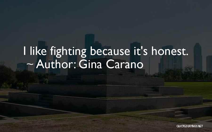 Gina Carano Quotes: I Like Fighting Because It's Honest.