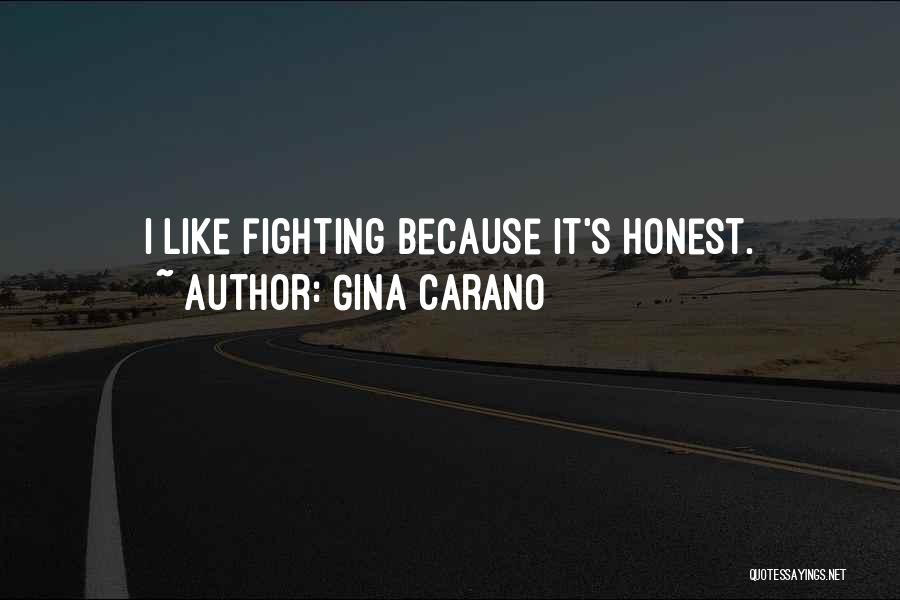 Gina Carano Quotes: I Like Fighting Because It's Honest.