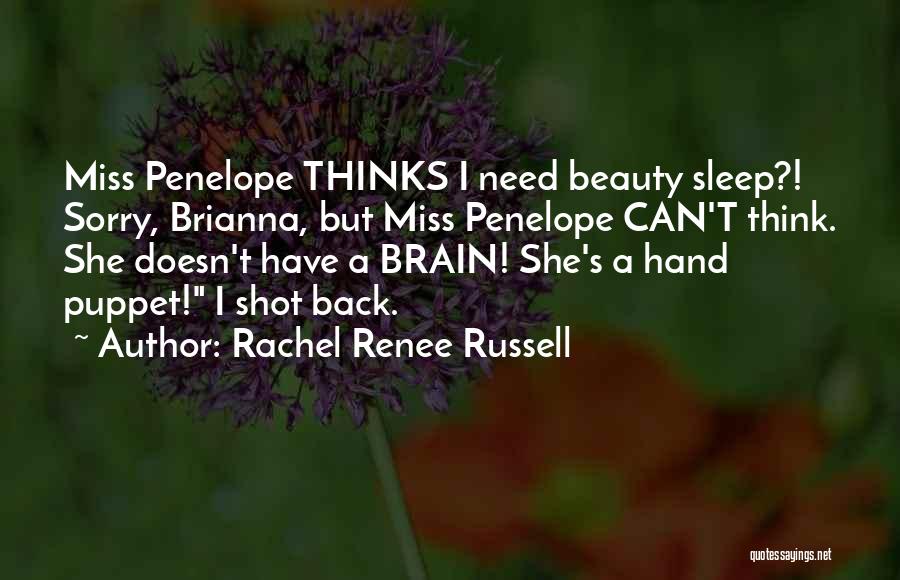 Rachel Renee Russell Quotes: Miss Penelope Thinks I Need Beauty Sleep?! Sorry, Brianna, But Miss Penelope Can't Think. She Doesn't Have A Brain! She's