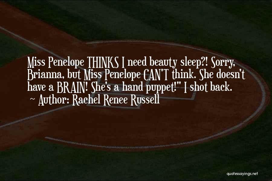 Rachel Renee Russell Quotes: Miss Penelope Thinks I Need Beauty Sleep?! Sorry, Brianna, But Miss Penelope Can't Think. She Doesn't Have A Brain! She's