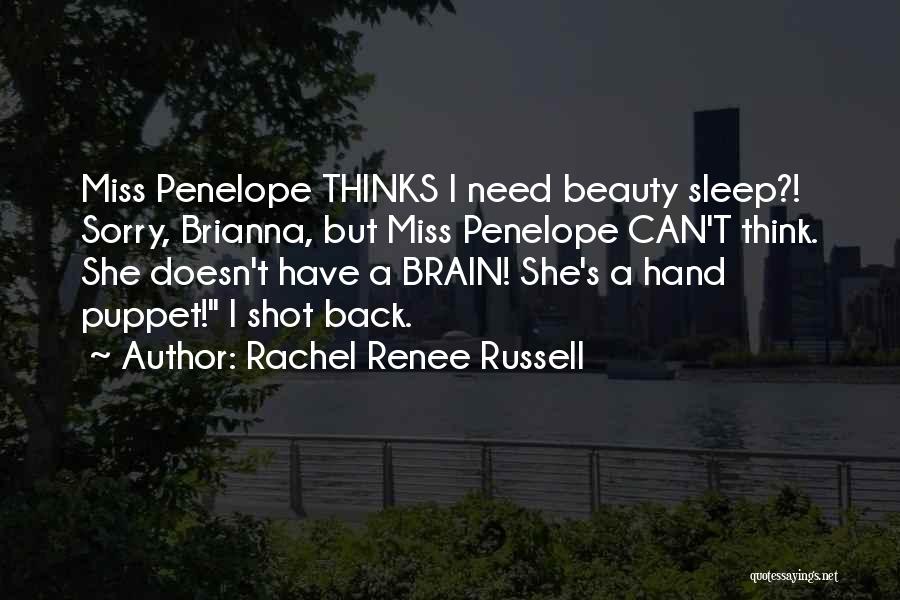 Rachel Renee Russell Quotes: Miss Penelope Thinks I Need Beauty Sleep?! Sorry, Brianna, But Miss Penelope Can't Think. She Doesn't Have A Brain! She's