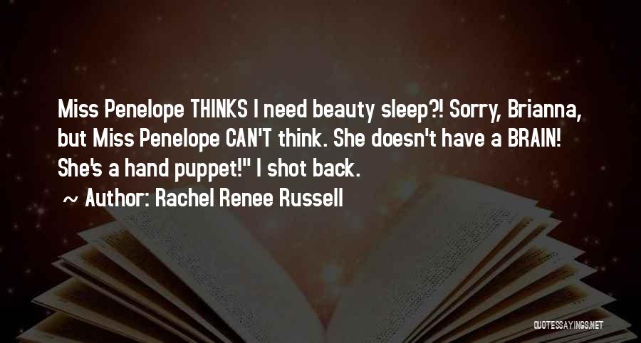 Rachel Renee Russell Quotes: Miss Penelope Thinks I Need Beauty Sleep?! Sorry, Brianna, But Miss Penelope Can't Think. She Doesn't Have A Brain! She's