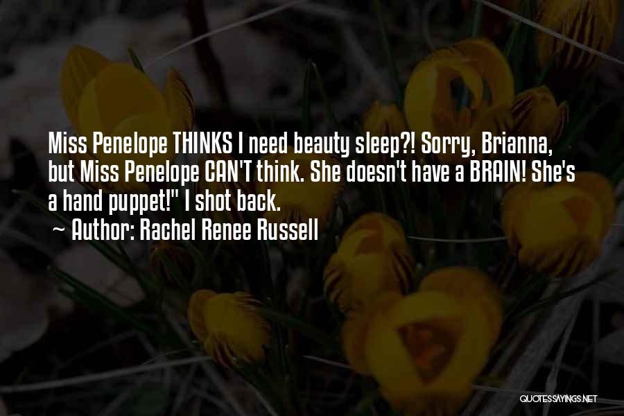 Rachel Renee Russell Quotes: Miss Penelope Thinks I Need Beauty Sleep?! Sorry, Brianna, But Miss Penelope Can't Think. She Doesn't Have A Brain! She's