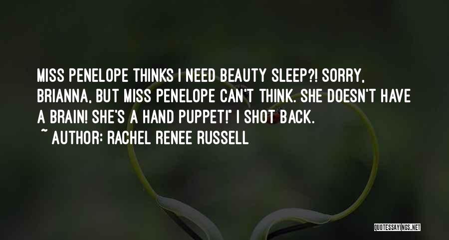 Rachel Renee Russell Quotes: Miss Penelope Thinks I Need Beauty Sleep?! Sorry, Brianna, But Miss Penelope Can't Think. She Doesn't Have A Brain! She's