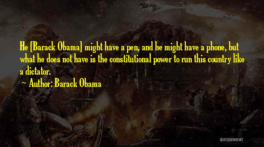 Barack Obama Quotes: He [barack Obama] Might Have A Pen, And He Might Have A Phone, But What He Does Not Have Is