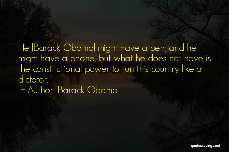 Barack Obama Quotes: He [barack Obama] Might Have A Pen, And He Might Have A Phone, But What He Does Not Have Is