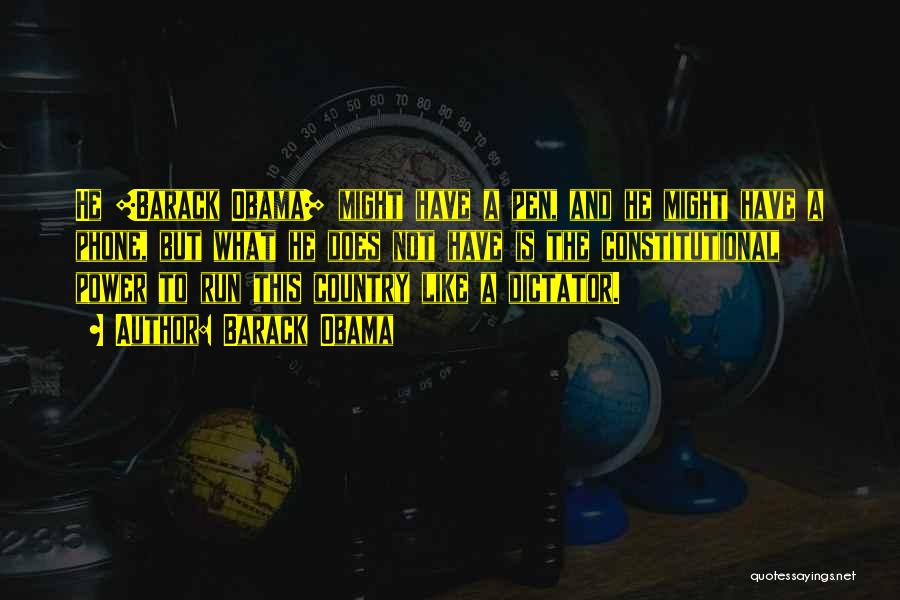 Barack Obama Quotes: He [barack Obama] Might Have A Pen, And He Might Have A Phone, But What He Does Not Have Is