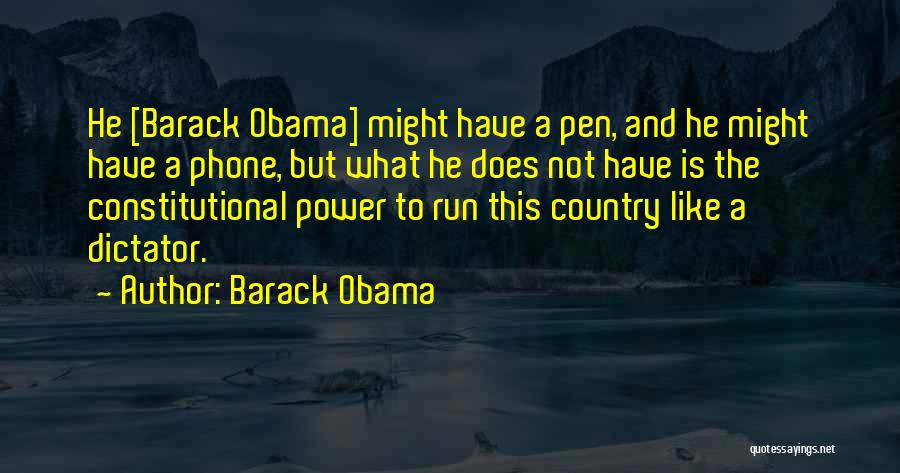 Barack Obama Quotes: He [barack Obama] Might Have A Pen, And He Might Have A Phone, But What He Does Not Have Is