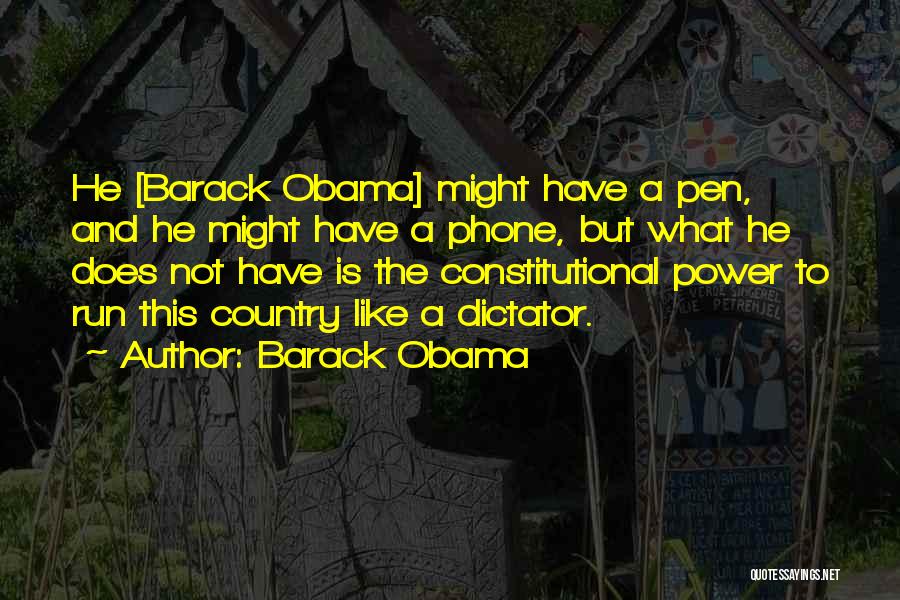 Barack Obama Quotes: He [barack Obama] Might Have A Pen, And He Might Have A Phone, But What He Does Not Have Is