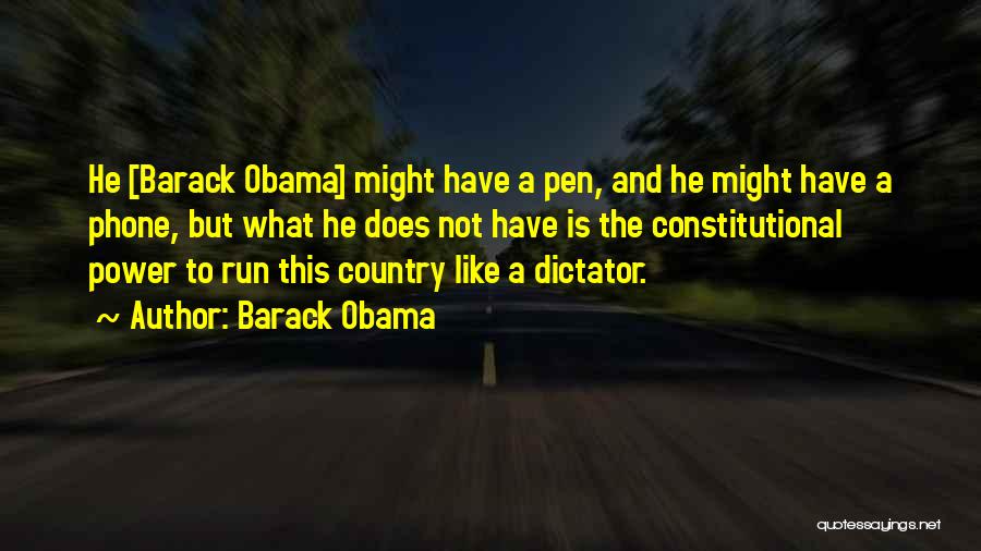 Barack Obama Quotes: He [barack Obama] Might Have A Pen, And He Might Have A Phone, But What He Does Not Have Is