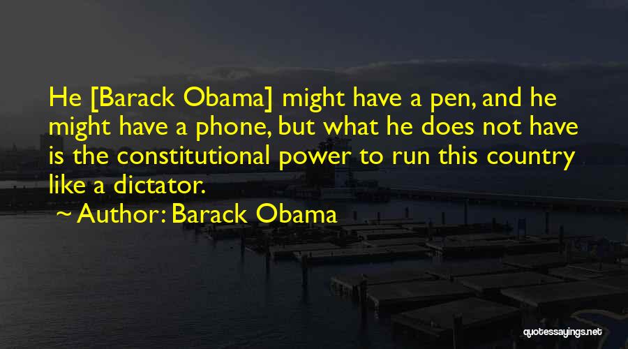 Barack Obama Quotes: He [barack Obama] Might Have A Pen, And He Might Have A Phone, But What He Does Not Have Is