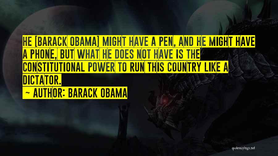 Barack Obama Quotes: He [barack Obama] Might Have A Pen, And He Might Have A Phone, But What He Does Not Have Is