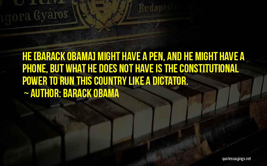 Barack Obama Quotes: He [barack Obama] Might Have A Pen, And He Might Have A Phone, But What He Does Not Have Is