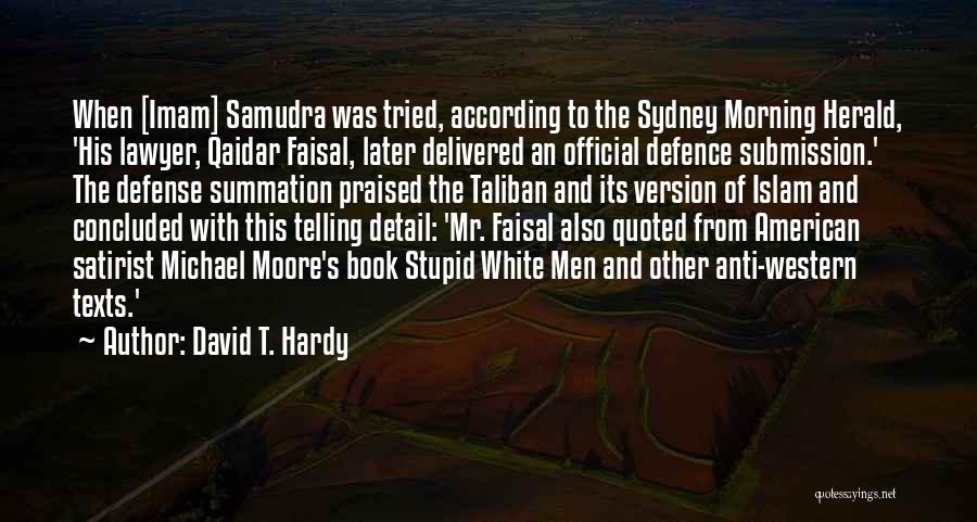 David T. Hardy Quotes: When [imam] Samudra Was Tried, According To The Sydney Morning Herald, 'his Lawyer, Qaidar Faisal, Later Delivered An Official Defence