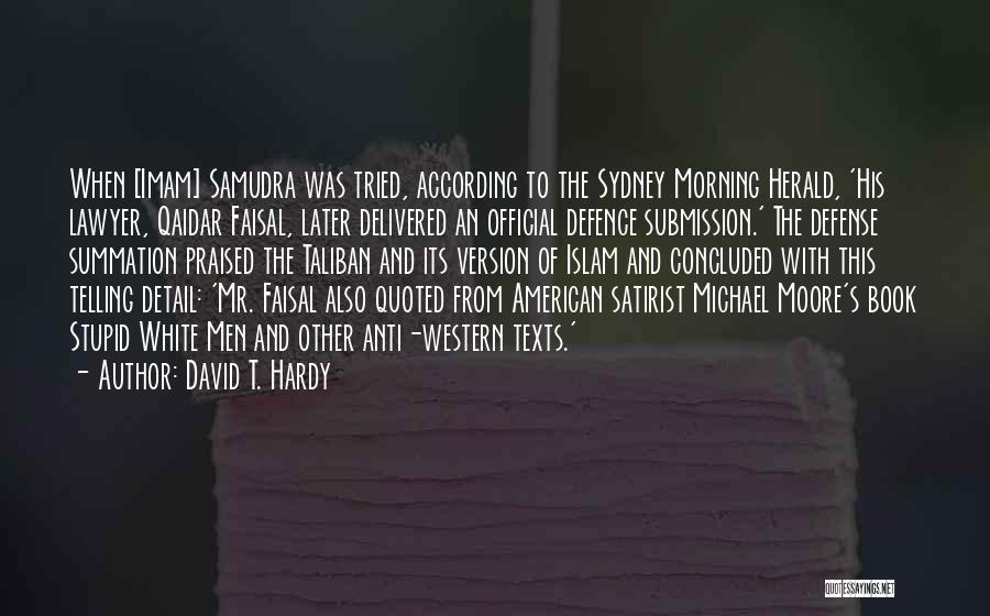 David T. Hardy Quotes: When [imam] Samudra Was Tried, According To The Sydney Morning Herald, 'his Lawyer, Qaidar Faisal, Later Delivered An Official Defence