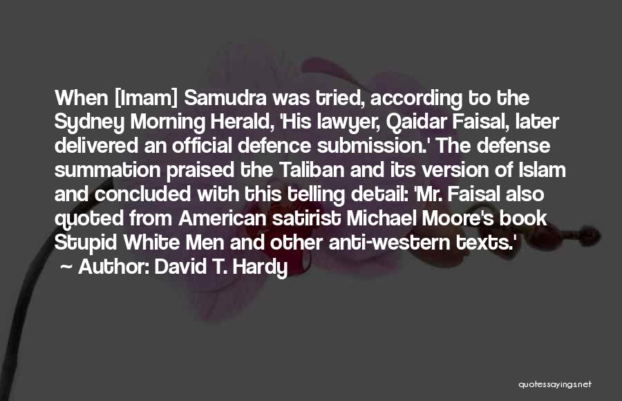 David T. Hardy Quotes: When [imam] Samudra Was Tried, According To The Sydney Morning Herald, 'his Lawyer, Qaidar Faisal, Later Delivered An Official Defence