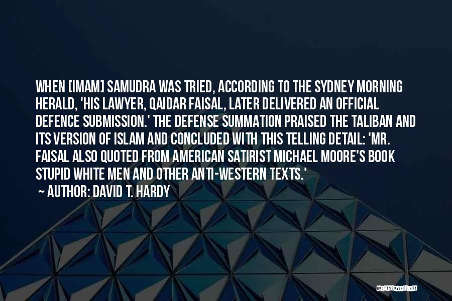 David T. Hardy Quotes: When [imam] Samudra Was Tried, According To The Sydney Morning Herald, 'his Lawyer, Qaidar Faisal, Later Delivered An Official Defence