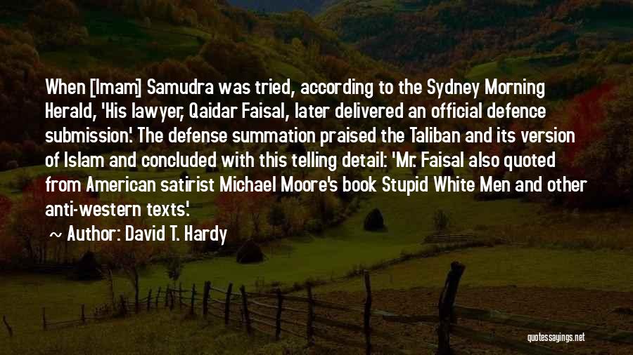 David T. Hardy Quotes: When [imam] Samudra Was Tried, According To The Sydney Morning Herald, 'his Lawyer, Qaidar Faisal, Later Delivered An Official Defence