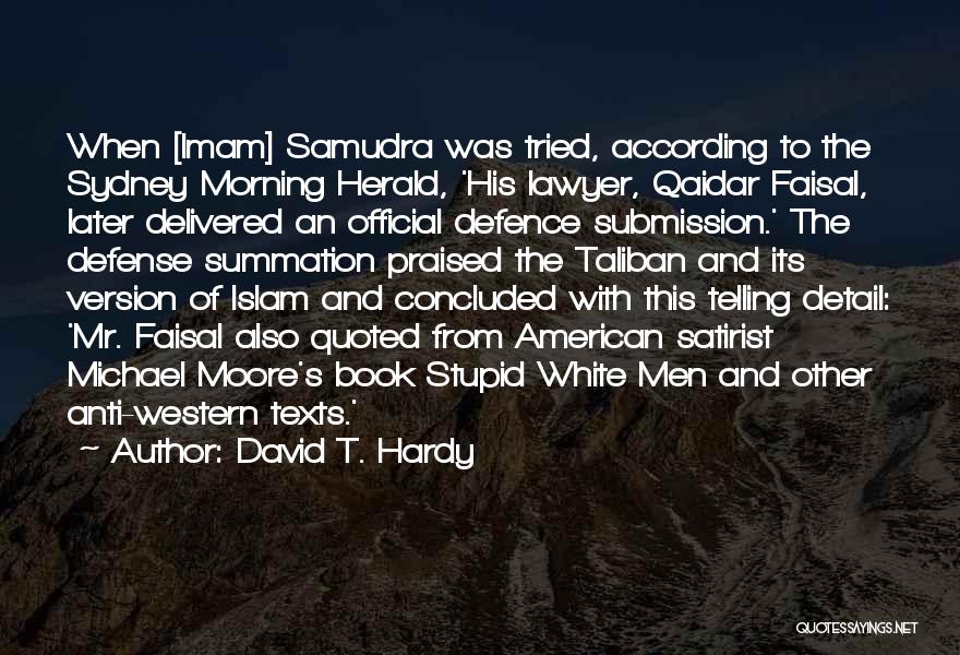 David T. Hardy Quotes: When [imam] Samudra Was Tried, According To The Sydney Morning Herald, 'his Lawyer, Qaidar Faisal, Later Delivered An Official Defence