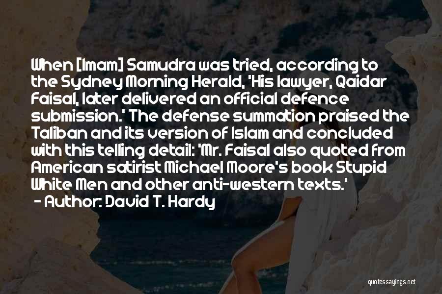 David T. Hardy Quotes: When [imam] Samudra Was Tried, According To The Sydney Morning Herald, 'his Lawyer, Qaidar Faisal, Later Delivered An Official Defence