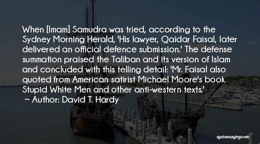 David T. Hardy Quotes: When [imam] Samudra Was Tried, According To The Sydney Morning Herald, 'his Lawyer, Qaidar Faisal, Later Delivered An Official Defence