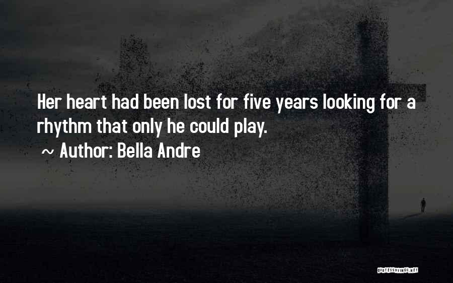 Bella Andre Quotes: Her Heart Had Been Lost For Five Years Looking For A Rhythm That Only He Could Play.