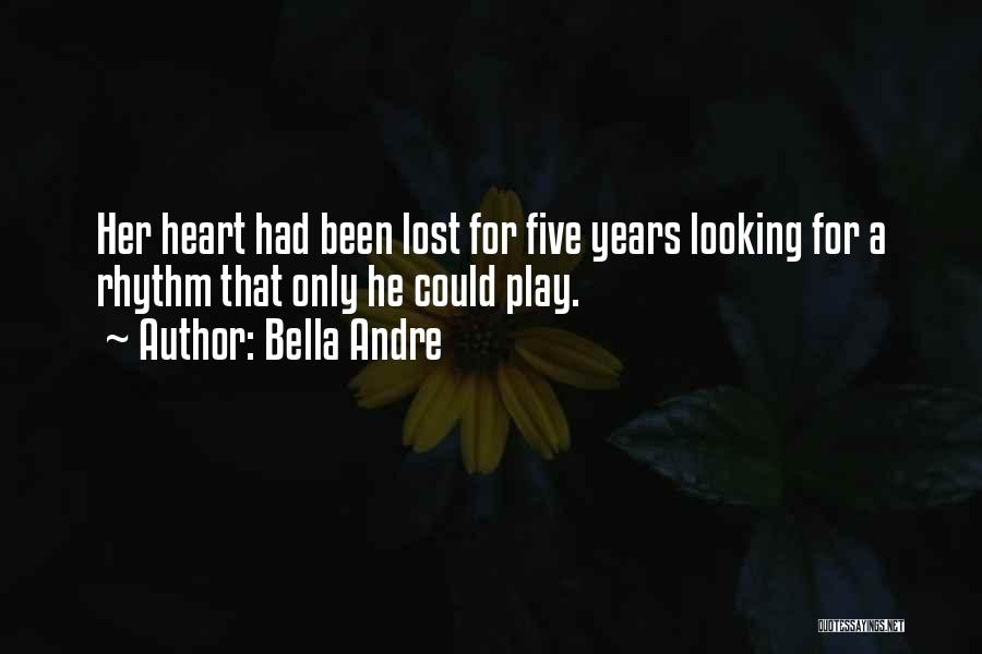 Bella Andre Quotes: Her Heart Had Been Lost For Five Years Looking For A Rhythm That Only He Could Play.