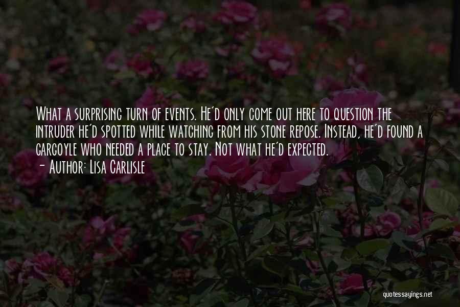 Lisa Carlisle Quotes: What A Surprising Turn Of Events. He'd Only Come Out Here To Question The Intruder He'd Spotted While Watching From