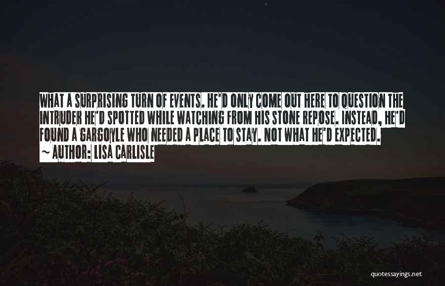 Lisa Carlisle Quotes: What A Surprising Turn Of Events. He'd Only Come Out Here To Question The Intruder He'd Spotted While Watching From